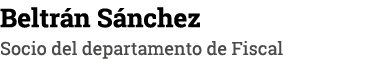 Beltrán Sánchez Socio del departamento de Fiscal