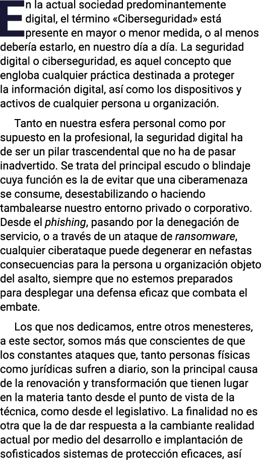 En la actual sociedad predominantemente digital, el término  Ciberseguridad  está presente en mayor o menor medida, o   
