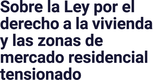 Sobre la Ley por el derecho a la vivienda y las zonas de mercado residencial tensionado