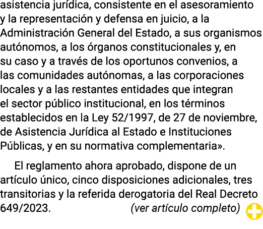 asistencia jurídica, consistente en el asesoramiento y la representación y defensa en juicio, a la Administración Gen   