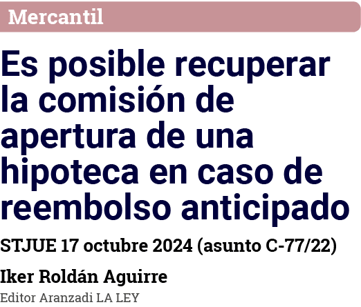 Mercantil Es posible recuperar la comisión de apertura de una hipoteca en caso de reembolso anticipado STJUE 17 octub   
