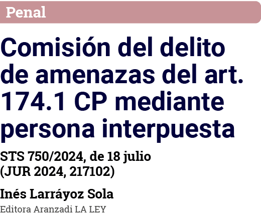 Penal Comisión del delito de amenazas del art  174 1 CP mediante persona interpuesta STS 750 2024, de 18 julio (JUR 2   
