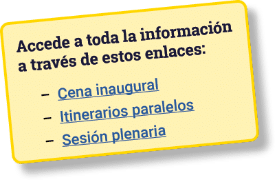 Accede a toda la información a través de estos enlaces:   Cena inaugural   Itinerarios paralelos   Sesión plenaria