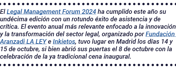 El Legal Management Forum 2024 ha cumplido este año su undécima edición con un rotundo éxito de asistencia y de críti   