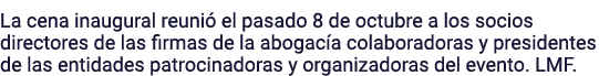 La cena inaugural reunió el pasado 8 de octubre a los socios directores de las firmas de la abogacía colaboradoras y    