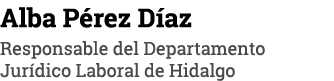 Alba Pérez Díaz Responsable del Departamento Jurídico Laboral de Hidalgo