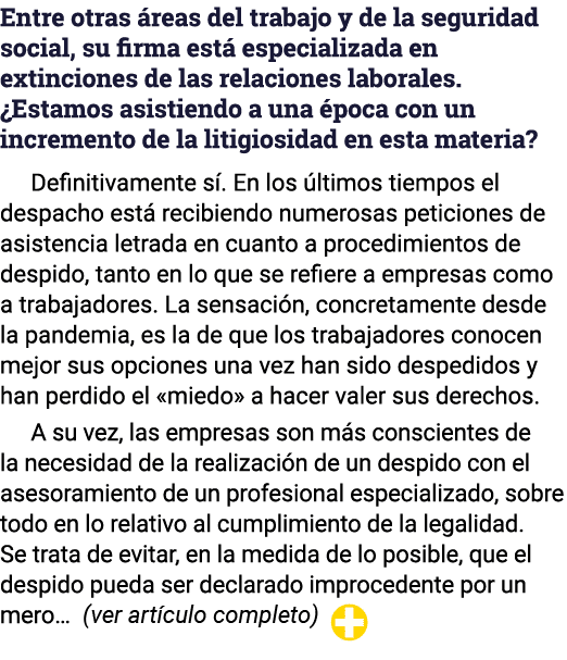 Entre otras áreas del trabajo y de la seguridad social, su firma está especializada en extinciones de las relaciones    