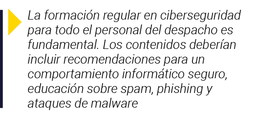  La formación regular en ciberseguridad para todo el personal del despacho es fundamental  Los contenidos deberían in   