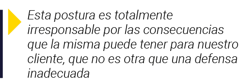  Esta postura es totalmente irresponsable por las consecuencias que la misma puede tener para nuestro cliente, que no   