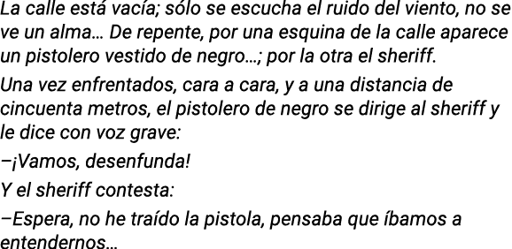 La calle está vacía; sólo se escucha el ruido del viento, no se ve un alma  De repente, por una esquina de la calle a   