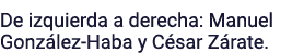 De izquierda a derecha: Manuel González-Haba y César Zárate 