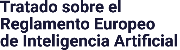 Tratado sobre el Reglamento Europeo de Inteligencia Artificial