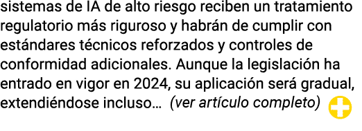 sistemas de IA de alto riesgo reciben un tratamiento regulatorio más riguroso y habrán de cumplir con estándares técn   