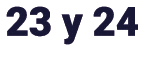 23 y 24