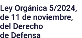 Ley Orgánica 5 2024, de 11 de noviembre, del Derecho de Defensa
