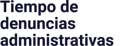Tiempo de denuncias administrativas