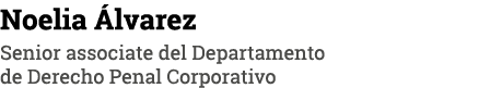 Noelia Álvarez Senior associate del Departamento de Derecho Penal Corporativo
