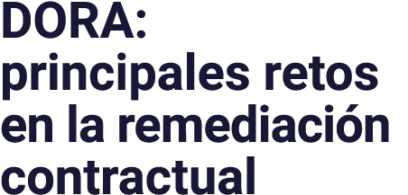 DORA: principales retos en la remediación contractual