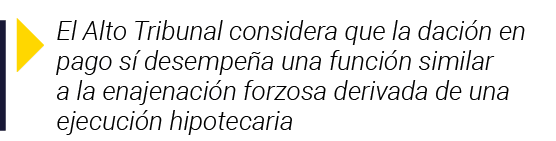  El Alto Tribunal considera que la dación en pago sí desempeña una función similar a la enajenación forzosa derivada    