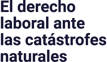 El derecho laboral ante las catástrofes naturales