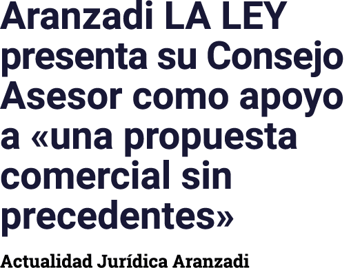 Aranzadi LA LEY presenta su Consejo Asesor como apoyo a  una propuesta comercial sin precedentes  Actualidad Jurídica   