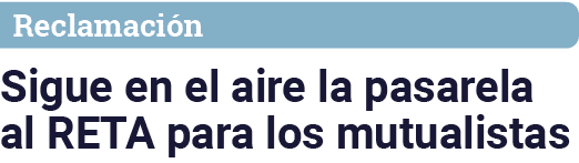 Reclamación Sigue en el aire la pasarela al RETA para los mutualistas