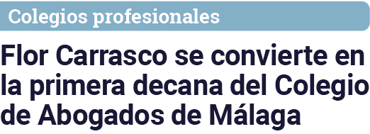 Colegios profesionales Flor Carrasco se convierte en la primera decana del Colegio de Abogados de Málaga