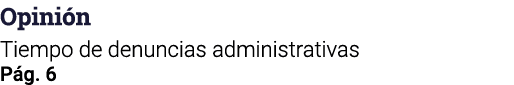 Opinión Tiempo de denuncias administrativas Pág  6