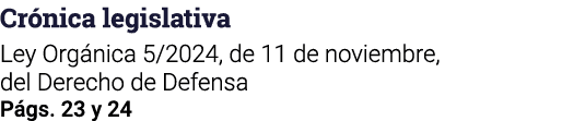 Crónica legislativa Ley Orgánica 5 2024, de 11 de noviembre, del Derecho de Defensa Págs  23 y 24