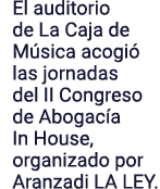 El auditorio de La Caja de Música acogió las jornadas del II Congreso de Abogacía In House, organizado por Aranzadi L   