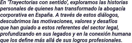 En  Trayectorias con sentido , exploramos las historias personales de quienes han transformado la abogacía corporativ   