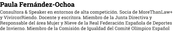 Paula Fernández-Ochoa Consultora & Speaker en entornos de alta competición  Socia de MoreThanLaw+ y VivircorRiendo  D   
