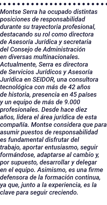 Montse Serra ha ocupado distintas posiciones de responsabilidad durante su trayectoria profesional, destacando su rol   