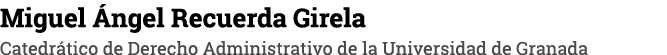 Miguel Ángel Recuerda Girela Catedrático de Derecho Administrativo de la Universidad de Granada