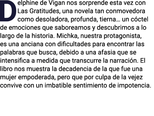 Delphine de Vigan nos sorprende esta vez con Las Gratitudes, una novela tan conmovedora como desoladora, profunda, ti   