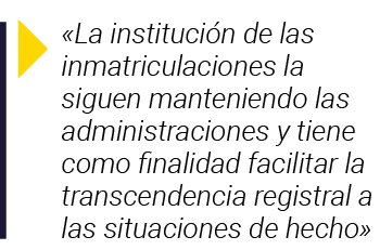   La institución de las inmatriculaciones la siguen manteniendo las administraciones y tiene como finalidad facilitar   