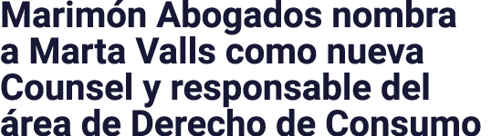 Marimón Abogados nombra a Marta Valls como nueva Counsel y responsable del área de Derecho de Consumo