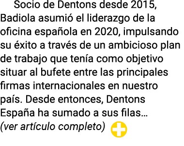 Socio de Dentons desde 2015, Badiola asumió el liderazgo de la oficina española en 2020, impulsando su éxito a través   