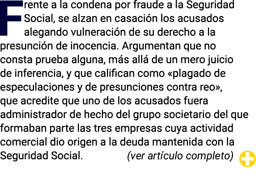 Frente a la condena por fraude a la Seguridad Social, se alzan en casación los acusados alegando vulneración de su de   