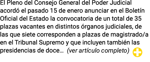 El Pleno del Consejo General del Poder Judicial acordó el pasado 15 de enero anunciar en el Boletín Oficial del Estad   