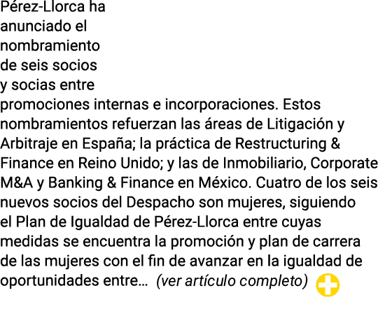 Pérez-Llorca ha anunciado el nombramiento de seis socios y socias entre promociones internas e incorporaciones  Estos   
