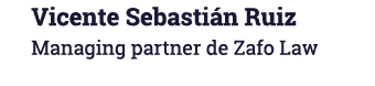 Vicente Sebastián Ruiz Managing partner de Zafo Law