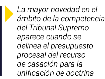  La mayor novedad en el ámbito de la competencia del Tribunal Supremo aparece cuando se delinea el presupuesto proces   