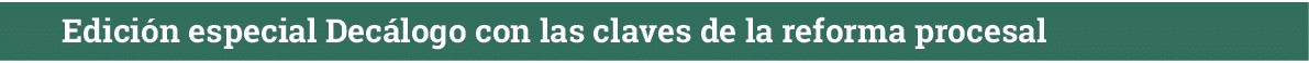 Edición especial Decálogo con las claves de la reforma procesal