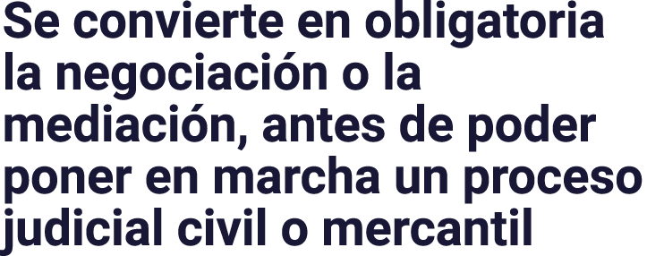 Se convierte en obligatoria la negociación o la mediación, antes de poder poner en marcha un proceso judicial civil o   