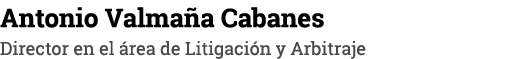 Antonio Valmaña Cabanes Director en el área de Litigación y Arbitraje