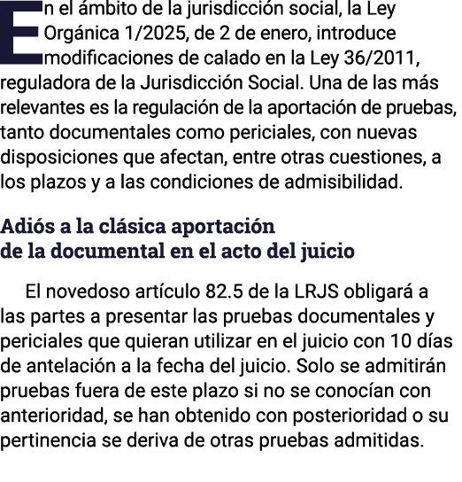 En el ámbito de la jurisdicción social, la Ley Orgánica 1 2025, de 2 de enero, introduce modificaciones de calado en    