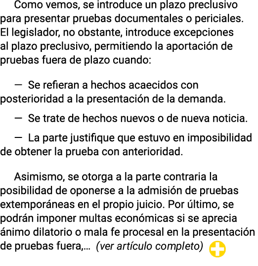 Como vemos, se introduce un plazo preclusivo para presentar pruebas documentales o periciales  El legislador, no obst   