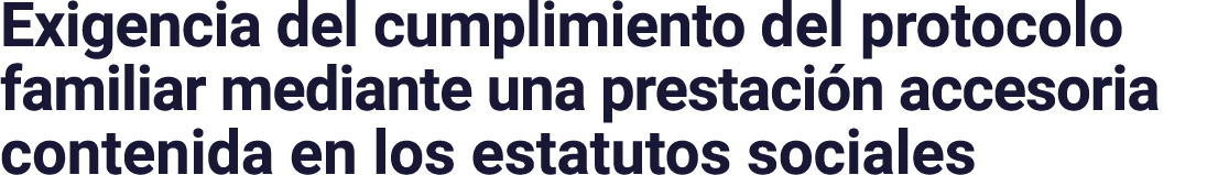 Exigencia del cumplimiento del protocolo familiar mediante una prestación accesoria contenida en los estatutos sociales