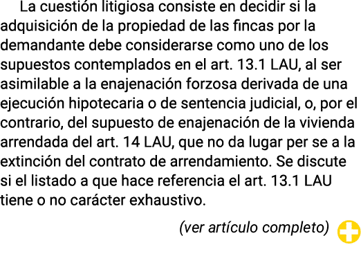 La cuestión litigiosa consiste en decidir si la adquisición de la propiedad de las fincas por la demandante debe cons   